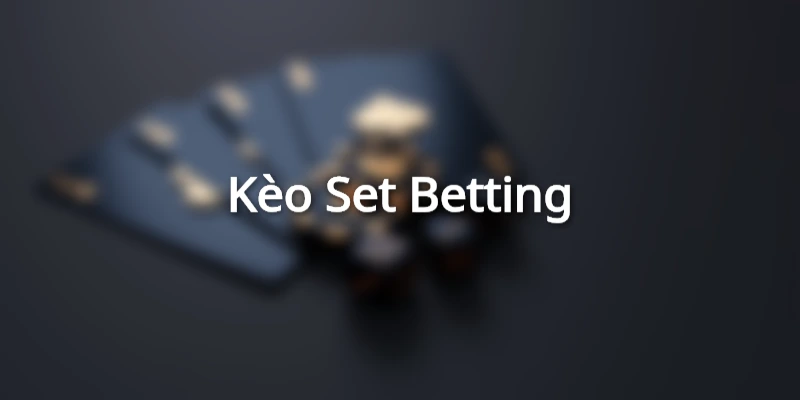Kèo theo set đặc biệt phù hợp với những ai nắm vững chiến thuật của đội bóng