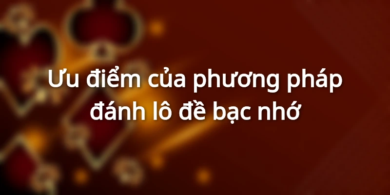 Điểm nổi bật của phương pháp đánh lô đề bạc nhớ